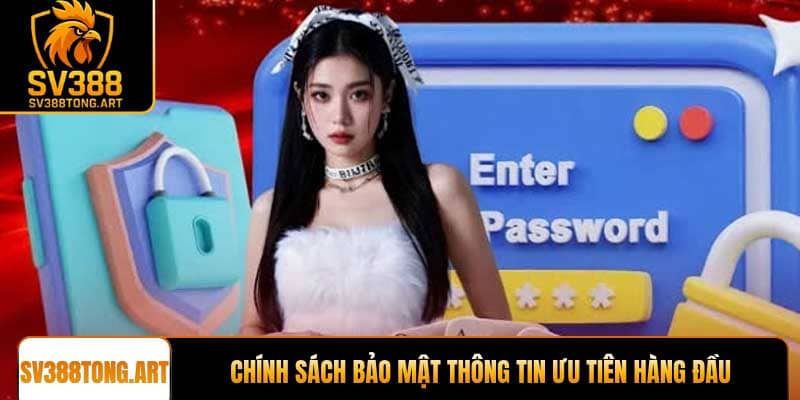 Chính sách bảo mật thông tin luôn được ưu tiên hàng đầu tại nền tảng