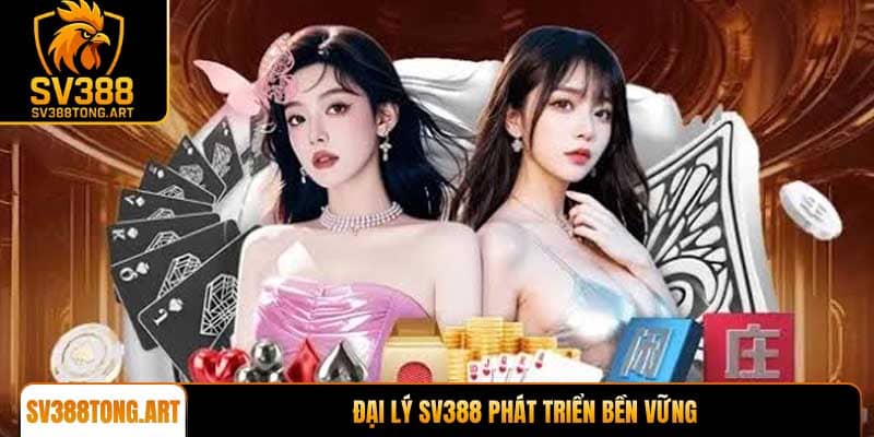 Đại lý SV388 phát triển bền vững năm 2026