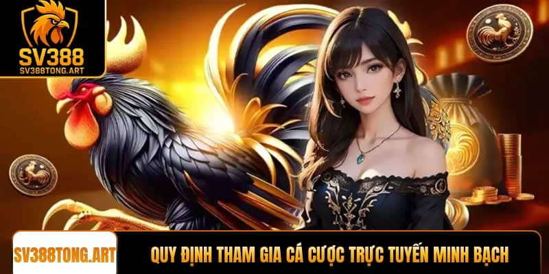 Quy định tham gia cá cược trực tuyến minh bạch