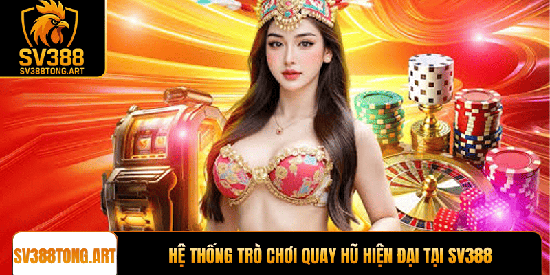 Hệ thống trò chơi quay hũ hiện đại tại SV388